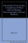 Chronicles From Gonja A Tradition of West African Muslim Historiography