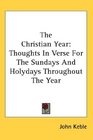 The Christian Year Thoughts In Verse For The Sundays And Holydays Throughout The Year