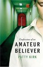 Confessions of an Amateur Believer