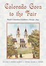 Colorado Goes to the Fair World's Columbian Exposition Chicago 1893