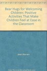 Bear Hugs for Welcoming Children Positive Activities That Make Children Feel at Ease in the Classroom