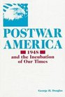 Postwar America 1948 And the Incubation of Our Times