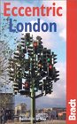 Eccentric London The Bradt Guide to Britain's Crazy and Curious Capital