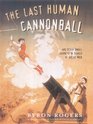 The Last Human Cannonball And Other Small Journeys in Search of Great Men