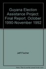 Guyana Election Assistance Project Final Report October 1990November 1992