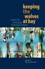 Keeping the Wolves at Bay Stories by Emerging American Writers