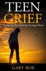 Teen Grief Caring for the Grieving Teenage Heart