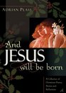 And Jesus Will Be Born A Collection of Christmas Poems Stories and Reflections