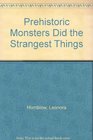 Prehistoric Monsters Did the Strangest Things