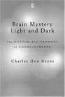 Brain Mystery Light and Dark The Rhythm and Harmony of Consciousness