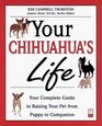 Your Chihuahua's Life Your Complete Guide to Raising Your Pet from Puppy to Companion