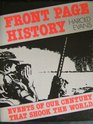 Front Page History Events of Our Century That Shook the World