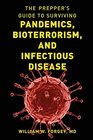 The Prepper's Guide to Surviving Pandemics Bioterrorism and Infectious Disease