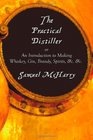 The Practical Distiller or an Introduction to Making Whiskey Gin Brandy Spirits C C