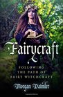 Fairycraft: Following The Path Of Fairy Witchcraft