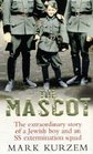 The Mascot The Extraordinary Story of a Jewish Boy and an SS Extermination Squad