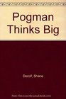 Pogman Thinks Big