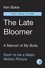 The Late Bloomer A Memoir of My Body