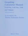 Graphing Calculator Manual for the TI83 Plus TI84 Plus TI89 and TINspire for the Triola Statistics Series