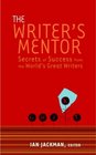 The Writer's Mentor Secrets of Success from the World's Great Writers