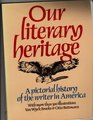 Our literary heritage A pictorial history of the writer in America