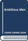 Ambitious Men