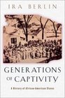 Generations of Captivity A History of AfricanAmerican Slaves