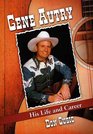 Gene Autry His Life and Career