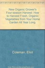 New Organic Grower's FourSeason Harvest How to harvest fresh organic vegetables from your home garden all year long