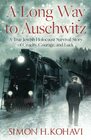 A Long Way to Auschwitz: A True Jewish Holocaust Survival Story of Cruelty, Courage, and Luck