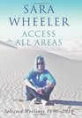 Access All Areas Selected Writings 19902010 by Sara Wheeler