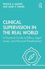 Clinical Supervision in the Real World A Practical Guide to Ethics Legal Issues and Personal Development
