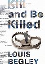 Kill and Be Killed A Novel