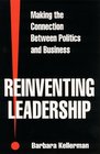 Reinventing Leadership Making the Connection Between Politics and Business