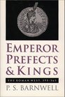 Emperor Prefects  Kings The Roman West 395565