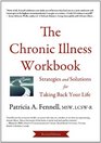 The Chronic Illness Workbook Strategies and Solutions for Taking Back Your Life