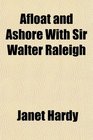 Afloat and Ashore With Sir Walter Raleigh