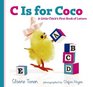 C Is for Coco A Little Chick's First Book of Letters