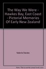 The Way We Were  Hawkes Bay East Coast  Pictorial Memories Of Early New Zealand