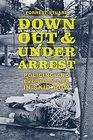 Down, Out, and Under Arrest: Policing and Everyday Life in Skid Row