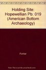 HOLDING SITE A Hopewell Community in the American Bottom Vol 19