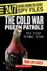The Cold War Pigeon Patrols And Other Animal Spies