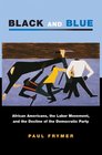 Black and Blue African Americans the Labor Movement and the Decline of the Democratic Party