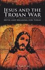 Jesus and the Trojan War Myth and Meaning for Today