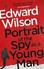 Portrait of the Spy as a Young Man A gripping WWII espionage thriller by a former special forces officer