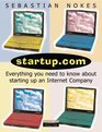 StartupCom Everything You Need to Know About Starting Up an Internet Company