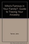 Who's Famous in Your Family Guide to Tracing Your Ancestry