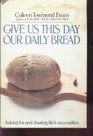 Give Us This Day Our Daily Bread Asking for and Sharing Life's Necessities