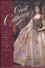 Great Catherine  The Life of Catherine the Great Empress of Russia