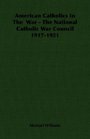 American Catholics In The  War  The National Catholic War Council 19171921